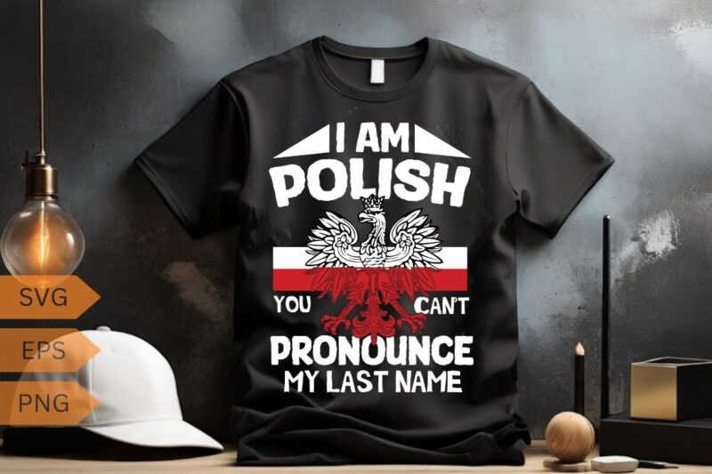 I’m polish you can’t pronounce my last name T-Shirt design vector, wife, poland, polish, happy, life, funny, polska, men, women, t-shirt