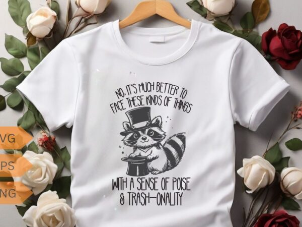 No. it’s much better to face these kinds of thing with a sense of poise funny raccoon t-shirt design vector, funny raccoon lovers t-shirt, t