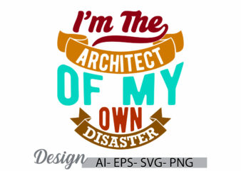 i’m the architect of my own disaster adults only funny people gift, professional occupation motivational saying t shirt gift design idea