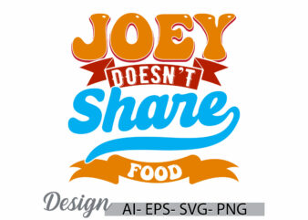 joey doesn’t share food calligraphy t shirt gift vector art design