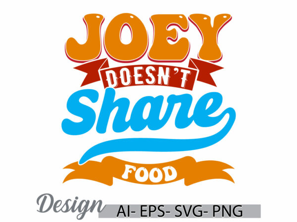 Joey doesn’t share food calligraphy t shirt gift vector art design