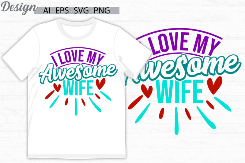 i love my awesome wife lettering t shirt design, beautiful people gift for wife, women gift for best friends , heart love wife valentine day