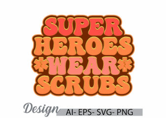 super heroes wear scrubs abstract calligraphy vintage style design, funny healthcare and medicine medical scrubs nursing retro design