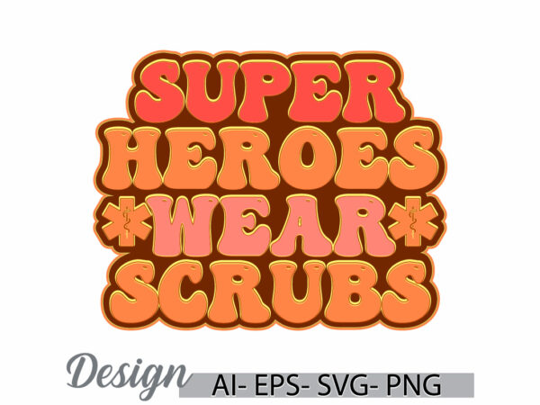 Super heroes wear scrubs abstract calligraphy vintage style design, funny healthcare and medicine medical scrubs nursing retro design