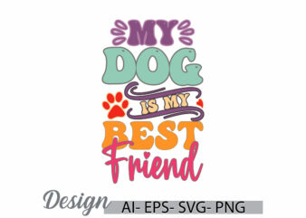 my dog is my best friend, human body part friend gift quote, animal dog greeting, dog lover friend gift ideas