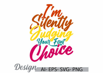 i’m silently judging your font choice design element handwriting vector t shirt graphic inspire quote art