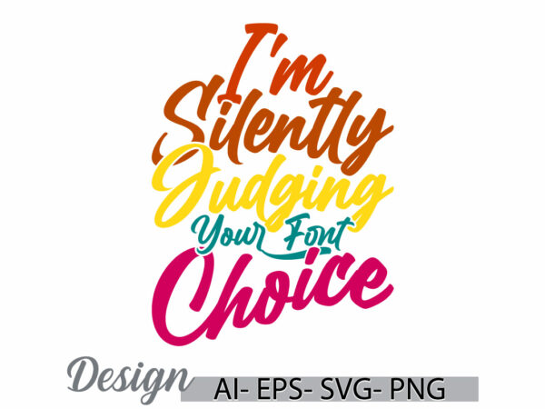 I’m silently judging your font choice design element handwriting vector t shirt graphic inspire quote art