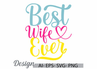 best wife ever beautiful people women lover gift, wife wedding invitation greeting shirt, wife lover vintage style tee clothing t shirt template