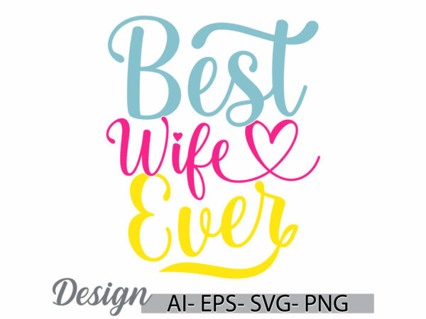 Best wife ever beautiful people women lover gift, wife wedding invitation greeting shirt, wife lover vintage style tee clothing t shirt template