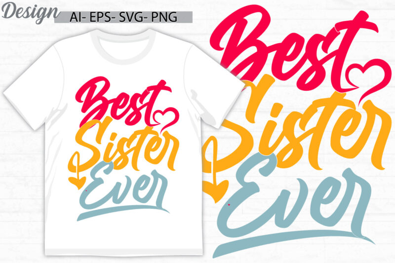 best sister ever, love emotion girlfriend gift for family sister, sister ever t shirt tee, heart shape celebration sister lover graphic art