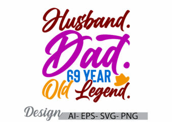 husband dad 69 year old legend, adult lifestyle fathers day gift for family, inspirational saying dad lover, funny husband dad quote graphic t shirt