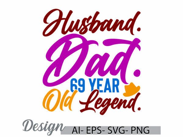 Husband dad 69 year old legend, adult lifestyle fathers day gift for family, inspirational saying dad lover, funny husband dad quote graphic t shirt