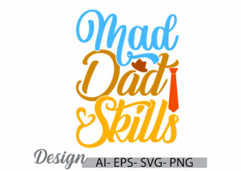 mad dad skills quote t shirt design art, adults only dad lover greeting for shirt, work heart dad design valentine gift father lover vector