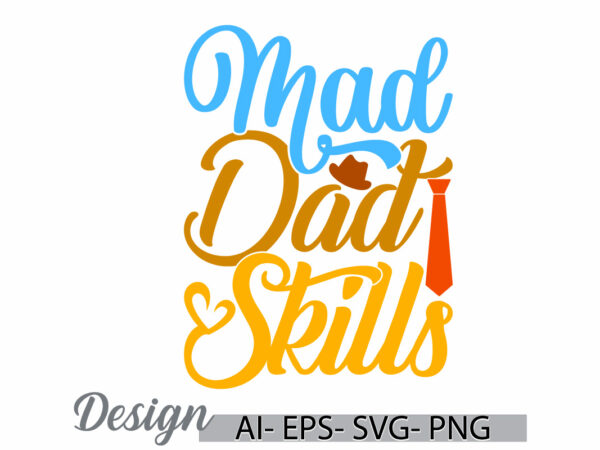 Mad dad skills quote t shirt design art, adults only dad lover greeting for shirt, work heart dad design valentine gift father lover vector