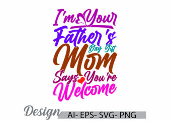 i’m your father’s day gift mom says you’re welcome, family with one child fathers day gift, dad and mom, mothers day gift ideas vector art