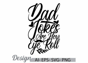 dad jokes are how eye roll, young adult inspirational quote dad design, family with one child fathers day gift silhouette vector design