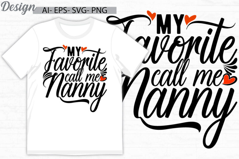 my favorite people call me nanny, celebration gift nanny lettering quote t shirt design, funny people favorite nanny graphic shirt design