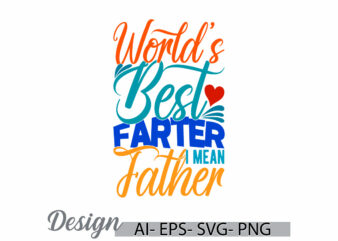 world’s best farter i mean father, birthday gift father lover vintage style retro design, world’s dad quote, father gift vector ideas