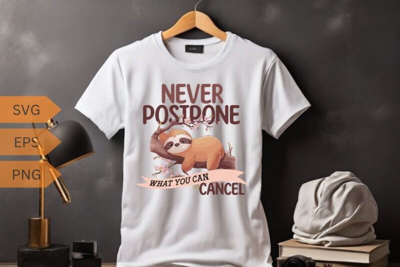 Never postpone what you can cancel T-shirt design vector, sleeping, lover, sweet, wearing, sloths, lazy, cute, tired, people, loves, napping