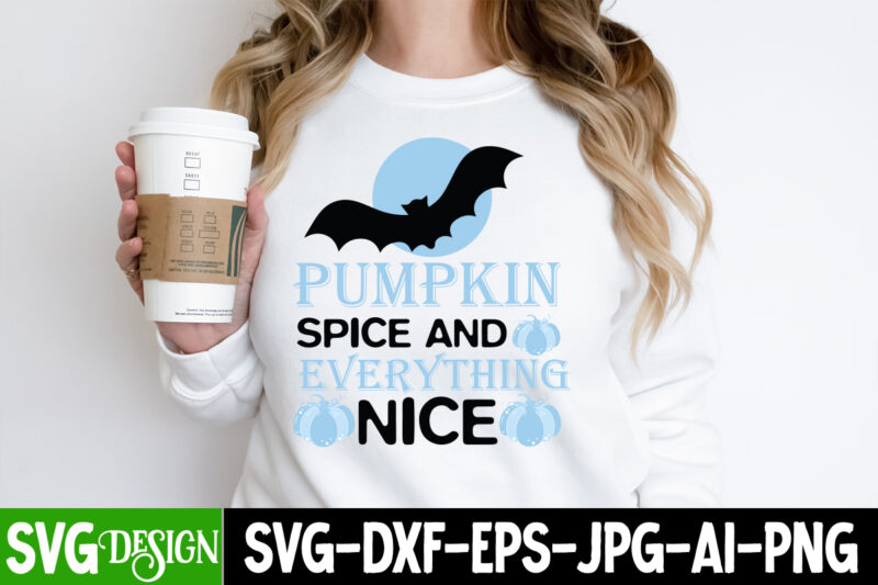 Pumpkin Spice And Everything Nice T-Shirt Design, Pumpkin Spice And Everything Nice Sublimation PNG, Halloween SVG Bundle,Halloween Quotes