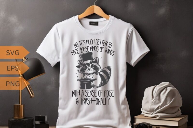 No. It’s much better to face these kinds of thing with a sense of poise Funny raccoon T-Shirt design vector, Funny Raccoon Lovers T-shirt, T