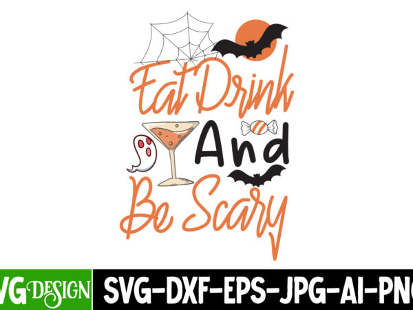 Eat drink and be scary t-shirt design, eat drink and be scary svg design,halloween,halloween svg,halloween svg bundle,halloween svg cut file