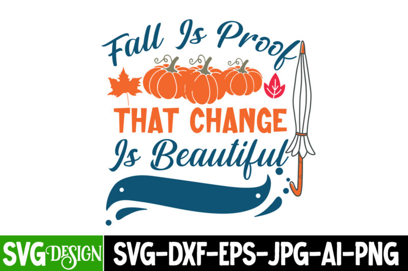 Fall is Proof That Change is Beautiful T-Shirt Design,Fall SVG Cutting Files,Fall SVG Bundle,Fall Quotes Bundle,Fall Sign Bundle, Fall Laser