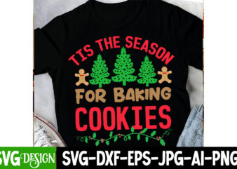 Tis The Season For Baking Cookies T-Shirt Design, Tis The Season For Baking Cookies Vector t-Shirt Design, Christmas SVG Design, Christmas T