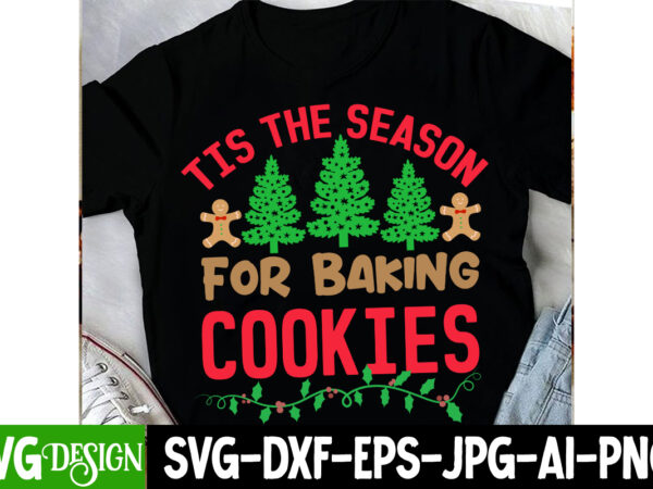 Tis the season for baking cookies t-shirt design, tis the season for baking cookies vector t-shirt design, christmas svg design, christmas t