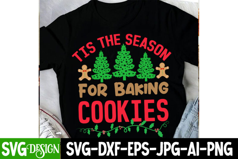 Tis The Season For Baking Cookies T-Shirt Design, Tis The Season For Baking Cookies Vector t-Shirt Design, Christmas SVG Design, Christmas T