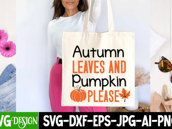 Autumn leaves and pumpkin please t-shirt design, fall svg cutting files,fall svg bundle,fall quotes bundle,fall sign bundle, fall laser cut