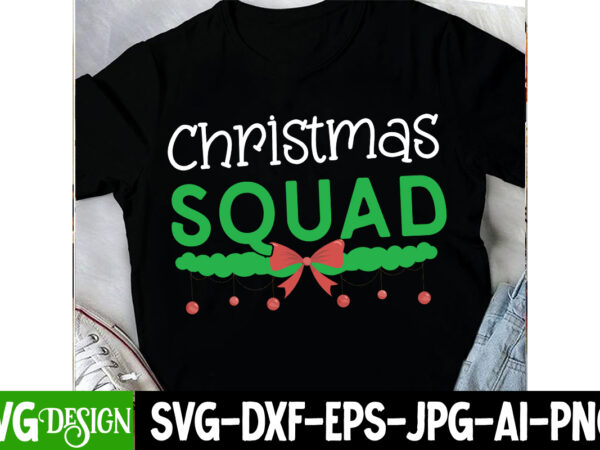 Christmas squadt-shirt design, christmas clipart png,christmas svg cut file,christmas svg bundle,funny christmas shirt, cut file for cricut,