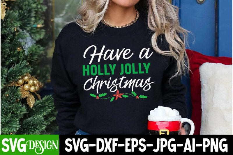 Have a Holly Jolly Christmas T-Shirt Design, Have a Holly Jolly Christmas SVG Cut File, design,vectors tee,shirt,designs,for,sale t,shirt,de