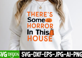 Theres Some Horror in this House T-Shirt Design,Halloween SVG Bundle,Halloween Quotes. Halloween,Halloween svg,Halloween SVG bundle,Hallo