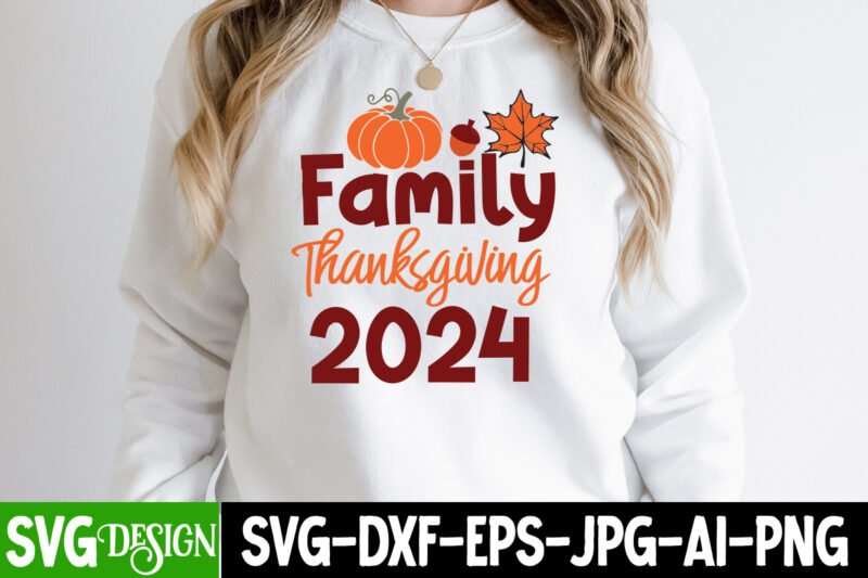 Family Thanksgiving 2024 T-Shirt Design,Family Thanksgiving 2024 Sublimation PNG, Fall SVG Cutting Files,Fall SVG Bundle,Fall Quotes Bundle