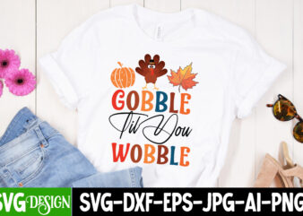 Gobble Til You Wobble T-Shirt Design, SVGs,quotes-and-sayings,food-drink,print-cut,on-sale,Fall SVG Cutting Files,Fall SVG Bundle,Fall Quote