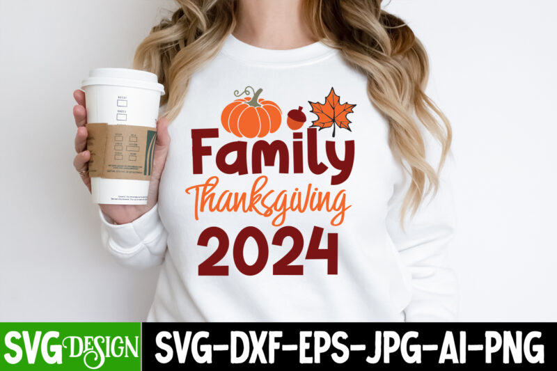 Family Thanksgiving 2024 T-Shirt Design,Family Thanksgiving 2024 Sublimation PNG, Fall SVG Cutting Files,Fall SVG Bundle,Fall Quotes Bundle