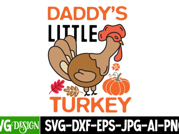 Daddy’s little turkey t-shirt design, daddy’s little turkey sublimation png, fall svg cutting files,fall svg bundle,fall quotes bundle,fall