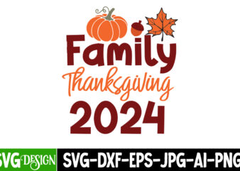 Family Thanksgiving 2024 T-Shirt Design,Family Thanksgiving 2024 Sublimation PNG, Fall SVG Cutting Files,Fall SVG Bundle,Fall Quotes Bundle