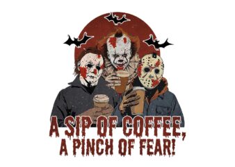 A Sip Of Coffee A Pinch Of Fear Horror Friend Movie PNG t shirt vector