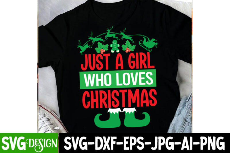 Just a Girl Who Loves Christmas T-Shirt Design, Just a Girl Who Loves Christmas SVG Design, Christmas SVG,Christmas Sign, Christmas Sublimat