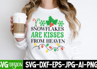 Snowflakes Are Kisses From Heaven T-Shirt Design, Snowflakes Are Kisses From Heaven Vector T-Shirt Design, I m Only a Morning Person On Dece