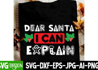 Dear Santa i Can Explain T-Shirt Design, Dear Santa i Can Explain Vector t-Shirt Design, Christmas SVG Design, Christmas Tree Bundle, Christ