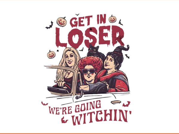 Let in loser we’re going witchin’ halloween png t shirt vector graphic