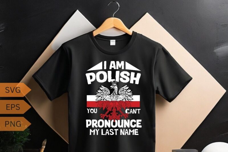 I’m polish you can’t pronounce my last name T-Shirt design vector, wife, poland, polish, happy, life, funny, polska, men, women, t-shirt