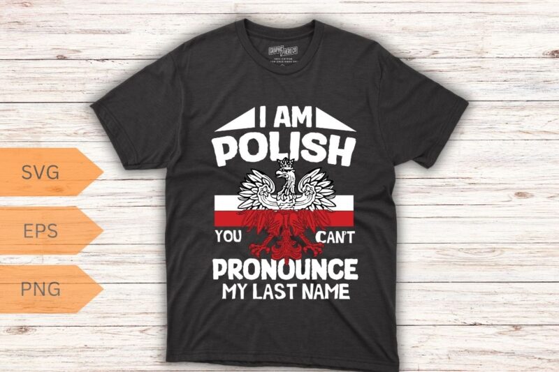 I’m polish you can’t pronounce my last name T-Shirt design vector, wife, poland, polish, happy, life, funny, polska, men, women, t-shirt