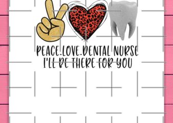 Peace Love Dental Nurse i’ll be There for you Gift Mother Daughter Niece Sister Birthday t shirt illustration