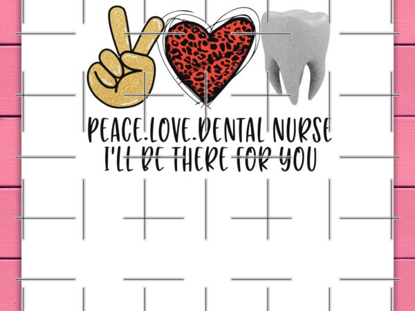 Peace love dental nurse i’ll be there for you gift mother daughter niece sister birthday t shirt illustration