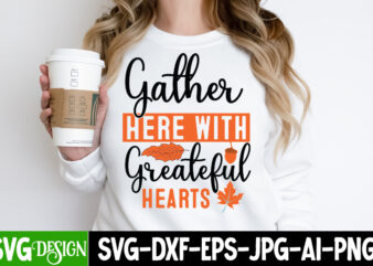 Gather Her With Greatful Hearts T-Shirt Design, Gather Her With Greatful Hearts Vector T-Shirt Design, Welcome Autumn T-Shirt Design, Welcom