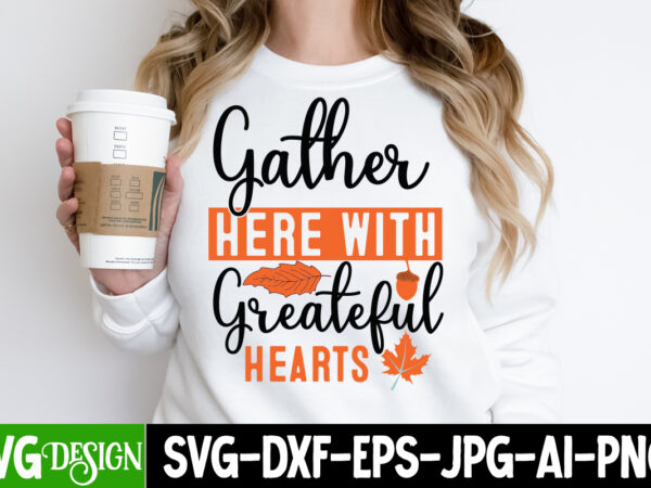 Gather her with greatful hearts t-shirt design, gather her with greatful hearts vector t-shirt design, welcome autumn t-shirt design, welcom